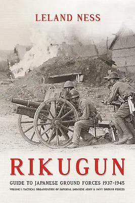 Rikugun: Volumen 1 - Organización Táctica de las Fuerzas Terrestres del Ejército y la Armada Imperial Japoneses - Rikugun: Volume 1 - Tactical Organization of Imperial Japanese Army & Navy Ground Forces