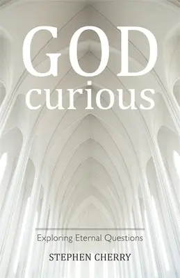 Dios-Curioso: Explorando Preguntas Eternas - God-Curious: Exploring Eternal Questions