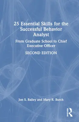 25 habilidades esenciales para el analista de conducta de éxito: De la escuela de posgrado al puesto de director ejecutivo - 25 Essential Skills for the Successful Behavior Analyst: From Graduate School to Chief Executive Officer