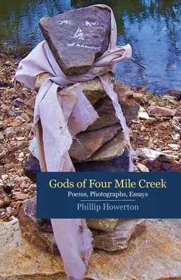 Dioses de Four Mile Creek: Poemas, ensayos y fotografías de Phillip Howerton - Gods of Four Mile Creek: Poems, Essays and Photographs by Phillip Howerton