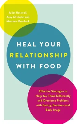 Cura tu relación con la comida: Estrategias eficaces para ayudarte a pensar de forma diferente y superar los problemas con la alimentación, las emociones y la imagen corporal - Heal Your Relationship with Food: Effective Strategies to Help You Think Differently and Overcome Problems with Eating, Emotions and Body Image