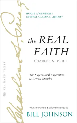 La Verdadera Fe con Anotaciones y Lecturas Guiadas por Bill Johnson: La Impartición Sobrenatural para Recibir Milagros: Clase de Avivamiento de la Casa de los Generales - The Real Faith with Annotations and Guided Readings by Bill Johnson: The Supernatural Impartation to Receive Miracles: House of Generals Revival Class