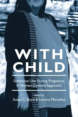 Con el niño: Consumo de sustancias durante el embarazo, un enfoque centrado en la mujer - With Child: Substance Use During Pregnancy, a Woman-Centred Approach