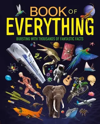 El Libro de Todo: Miles de Datos Fantásticos - Book of Everything: Bursting with Thousands of Fantastic Facts