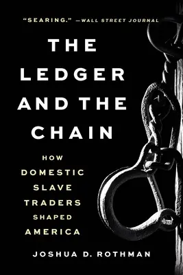 El Libro Mayor y la Cadena: Cómo los comerciantes de esclavos domésticos dieron forma a América - The Ledger and the Chain: How Domestic Slave Traders Shaped America