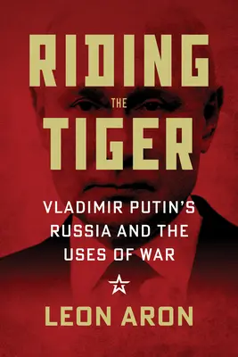 A lomos del tigre: La Rusia de Vladimir Putin y los usos de la guerra - Riding the Tiger: Vladimir Putin's Russia and the Uses of War