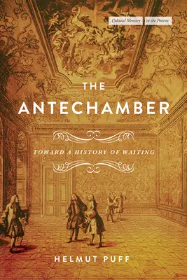 La Antecámara: Hacia una historia de la espera - The Antechamber: Toward a History of Waiting