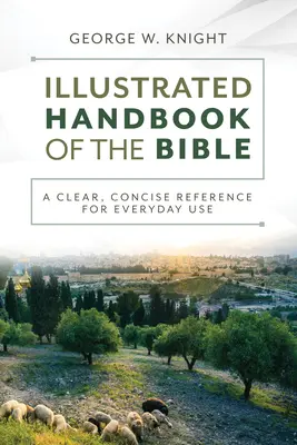 El Manual Ilustrado de la Biblia: Una referencia clara y concisa para el uso diario - The Illustrated Handbook of the Bible: A Clear, Concise Reference for Everyday Use