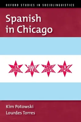 El español en Chicago (Potowski Kim (Profesor de Lingüística Española Profesor de Lingüística Española Universidad de Illinois en Chicago)) - Spanish in Chicago (Potowski Kim (Professor of Spanish Linguistics Professor of Spanish Linguistics University of Illinois at Chicago))