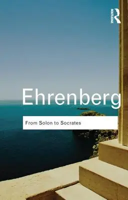 De Solón a Sócrates: Historia y civilización griegas durante los siglos VI y V a.C. - From Solon to Socrates: Greek History and Civilization During the 6th and 5th Centuries BC