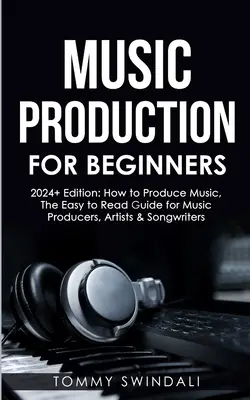 Producción Musical Para Principiantes 2024+ Edition: Cómo Producir Música, La Guía Fácil de Leer para Productores Musicales, Artistas y Compositores (2024, music bus - Music Production For Beginners 2024+ Edition: How to Produce Music, The Easy to Read Guide for Music Producers, Artists & Songwriters (2024, music bus