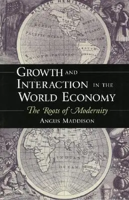 Crecimiento e interacción en la economía mundial Las raíces de la modernidad - Growth and Interaction in the World Economy: The Roots of Modernity