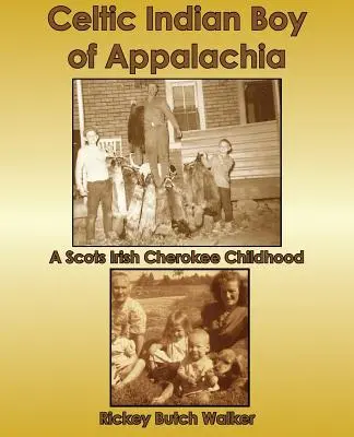 Celtic Indian Boy of Appalachia: A Scots Irish Cherokee Childhood (Niño indio celta de los Apalaches: infancia de un cherokee escocés-irlandés) - Celtic Indian Boy of Appalachia: A Scots Irish Cherokee Childhood