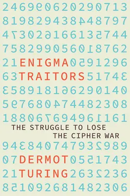 Los traidores de Enigma: Espionaje y contraespionaje en la Segunda Guerra Mundial - The Enigma Traitors: Spy and Counterspy in World War II