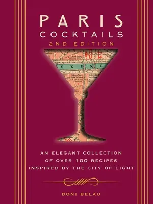 Cócteles de París, segunda edición: Una elegante colección de más de 100 recetas inspiradas en la Ciudad de la Luz - Paris Cocktails, Second Edition: An Elegant Collection of Over 100 Recipes Inspired by the City of Light