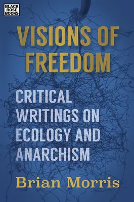 Visiones de la libertad - Escritos críticos sobre ecología y anarquismo - Visions of Freedom - Critical Writings on Ecology and Anarchism