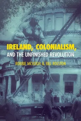 Irlanda, el colonialismo y la revolución inacabada - Ireland, Colonialism, and the Unfinished Revolution