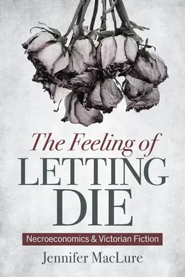 El sentimiento de dejar morir: necroeconomía y ficción victoriana - The Feeling of Letting Die: Necroeconomics and Victorian Fiction