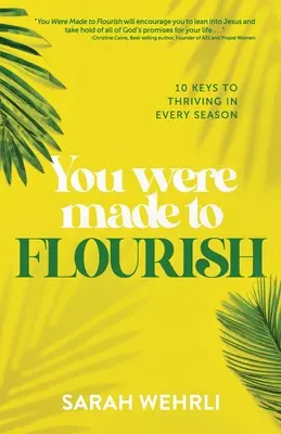 Fuiste hecho para florecer: 10 claves para prosperar en cada estación - You Were Made to Flourish: 10 keys to thriving in every season