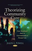 Teorización de los cuidados comunitarios: del poder disciplinario a la gubernamentalidad y los cuidados personales - Theorizing Community Care - From Disciplinary Power to Governmentality to Personal Care