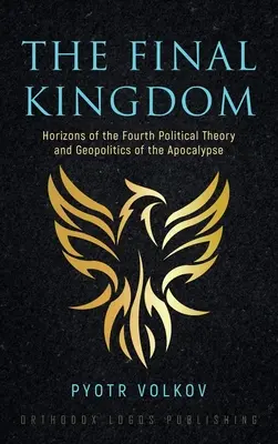 El Reino Final: Horizontes de la Cuarta Teoría Política y Geopolítica del Apocalipsis - The Final Kingdom: Horizons of the Fourth Political Theory and Geopolitics of the Apocalypse