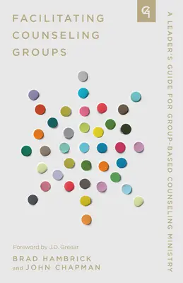 Facilitating Counseling Groups: Guía del líder para el ministerio de asesoramiento basado en grupos - Facilitating Counseling Groups: A Leader's Guide for Group-Based Counseling Ministry