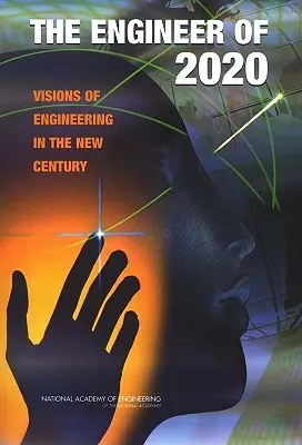 El ingeniero de 2020: Visiones de la ingeniería en el nuevo siglo - The Engineer of 2020: Visions of Engineering in the New Century