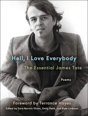 Hell, I Love Everybody The Essential James Tate: Poemas - Hell, I Love Everybody: The Essential James Tate: Poems