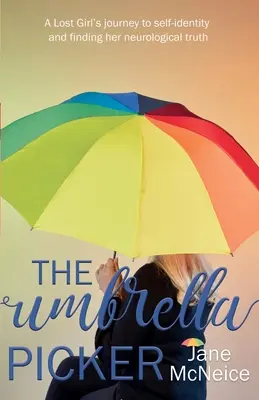 El Recogedor de Paraguas: El viaje de una chica perdida hacia la identidad propia y la búsqueda de su verdad neurológica - The Umbrella Picker: A Lost Girl's journey to self-identity and finding her neurological truth