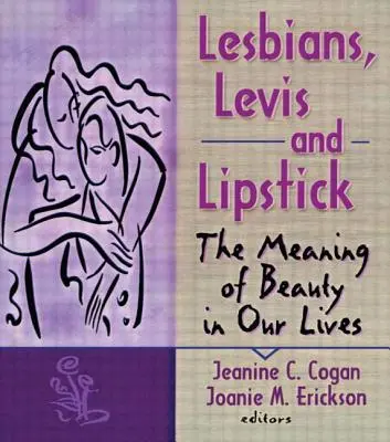 Lesbianas, Levis y Pintalabios: El significado de la belleza en nuestras vidas - Lesbians, Levis, and Lipstick: The Meaning of Beauty in Our Lives