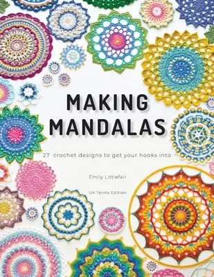 Making Mandalas UK Terms Edition: 27 Crochet Designs to Get Your Hooks Into (en inglés) - Making Mandalas UK Terms Edition: 27 Crochet Designs to Get Your Hooks Into