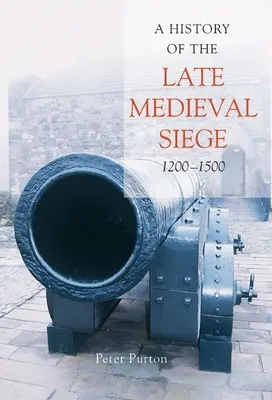 Historia del asedio medieval tardío, 1200-1500 - A History of the Late Medieval Siege, 1200-1500