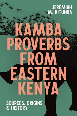 Proverbios kamba del este de Kenia: Fuentes, orígenes e historia - Kamba Proverbs from Eastern Kenya: Sources, Origins & History