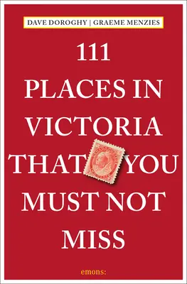 111 lugares de Victoria que no debe perderse - 111 Places in Victoria That You Must Not Miss