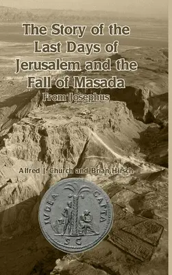 La historia de los últimos días de Jerusalén y la caída de Masada: De Josefo - The Story of the Last Days of Jerusalem and the Fall of Masada: From Josephus