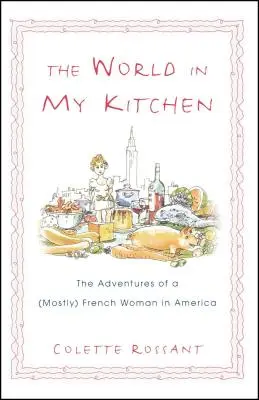 El mundo en mi cocina: Las aventuras de una mujer (casi) francesa en Nueva York - The World in My Kitchen: The Adventures of a (Mostly) French Woman in New York