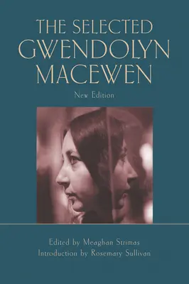 La Selección de Gwendolyn Macewen: Nueva edición - The Selected Gwendolyn Macewen: New Edition