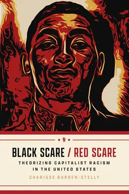 Black Scare / Red Scare: Teorización del racismo capitalista en Estados Unidos - Black Scare / Red Scare: Theorizing Capitalist Racism in the United States