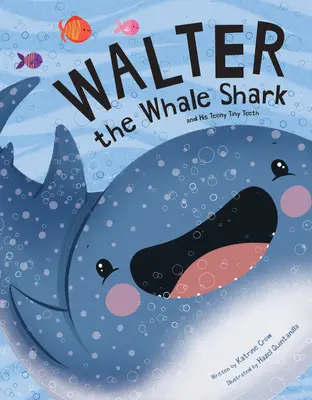 Walter, el tiburón ballena: Y sus diminutos dientes: Y sus diminutos dientes - Walter the Whale Shark: And His Teeny Tiny Teeth: And His Teeny Tiny Teeth