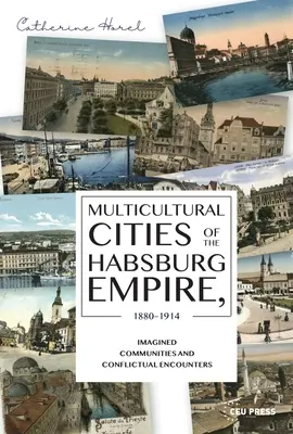 Ciudades multiculturales del Imperio de los Habsburgo, 1880-1914: Comunidades imaginadas y encuentros conflictivos - Multicultural Cities of the Habsburg Empire, 1880-1914: Imagined Communities and Conflictual Encounters