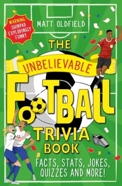 Libro de curiosidades increíbles sobre el fútbol: datos, estadísticas, chistes, pruebas y mucho más. - Unbelievable Football Trivia Book - Facts, Stats, Jokes, Quizzes and More!