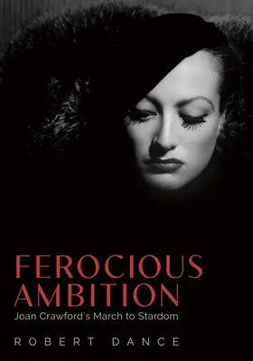 Ambición feroz: La marcha al estrellato de Joan Crawford - Ferocious Ambition: Joan Crawford's March to Stardom