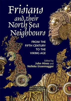 Los frisones y sus vecinos del Mar del Norte: Del siglo V a la era vikinga - Frisians and Their North Sea Neighbours: From the Fifth Century to the Viking Age