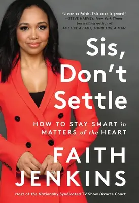 Sis, Don't Settle: How to Stay Smart in Matters of the Heart (Hermana, no te conformes: cómo ser inteligente en asuntos del corazón) - Sis, Don't Settle: How to Stay Smart in Matters of the Heart