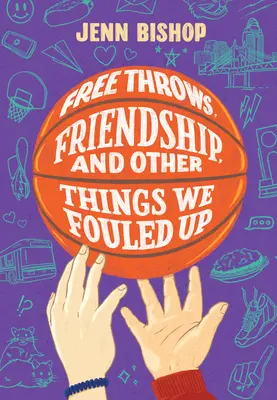 Tiros libres, amistad y otras cosas que estropeamos - Free Throws, Friendship, and Other Things We Fouled Up