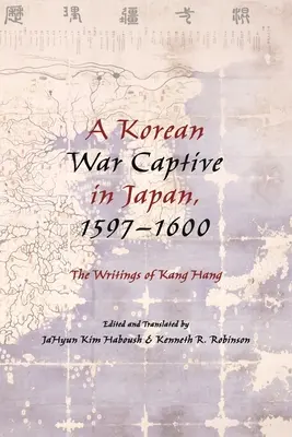 Un cautivo de guerra coreano en Japón, 1597 1600: Los escritos de Kang Hang». - A Korean War Captive in Japan, 1597 1600: The Writings of Kang Hang