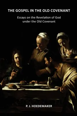 El Evangelio en la Antigua Alianza: Ensayos sobre la revelación de Dios en la Antigua Alianza - The Gospel in the Old Covenant: Essays on the Revelation of God under the Old Covenant