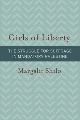 Girls of Liberty: La lucha por el sufragio en la Palestina obligatoria - Girls of Liberty: The Struggle for Suffrage in Mandatory Palestine