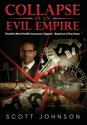 El colapso de un imperio del mal: El litigante de seguros más prolífico de Florida - Basado en una historia real - Collapse of an Evil Empire: Florida's Most Prolific Insurance Litigator - Based on a True Story
