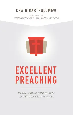 Predicación excelente: Proclamar el Evangelio en su contexto y en el nuestro - Excellent Preaching: Proclaiming the Gospel in Its Context and Ours